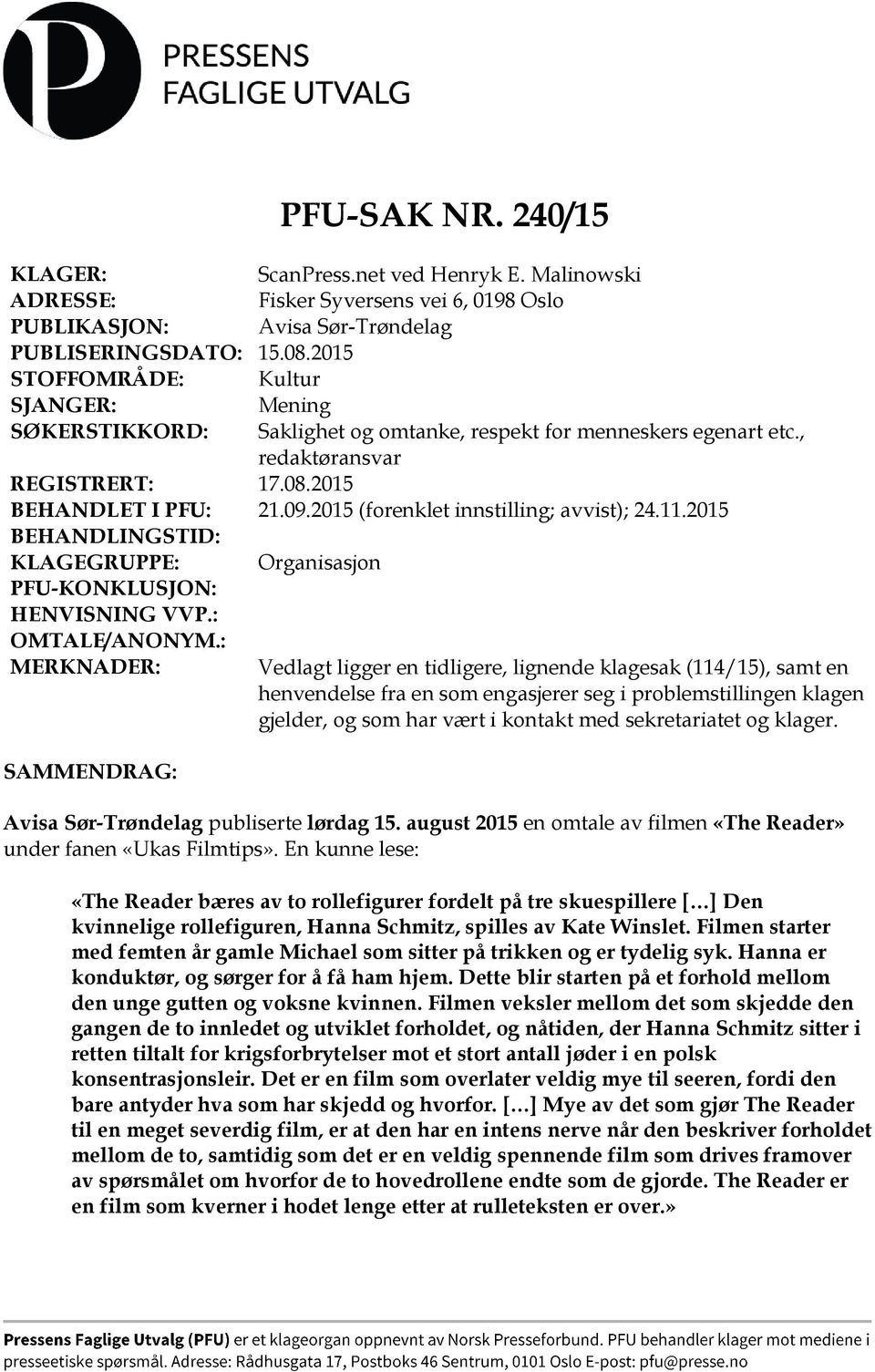 2015 (forenklet innstilling; avvist); 24.11.2015 BEHANDLINGSTID: KLAGEGRUPPE: Organisasjon PFU-KONKLUSJON: HENVISNING VVP.: OMTALE/ANONYM.