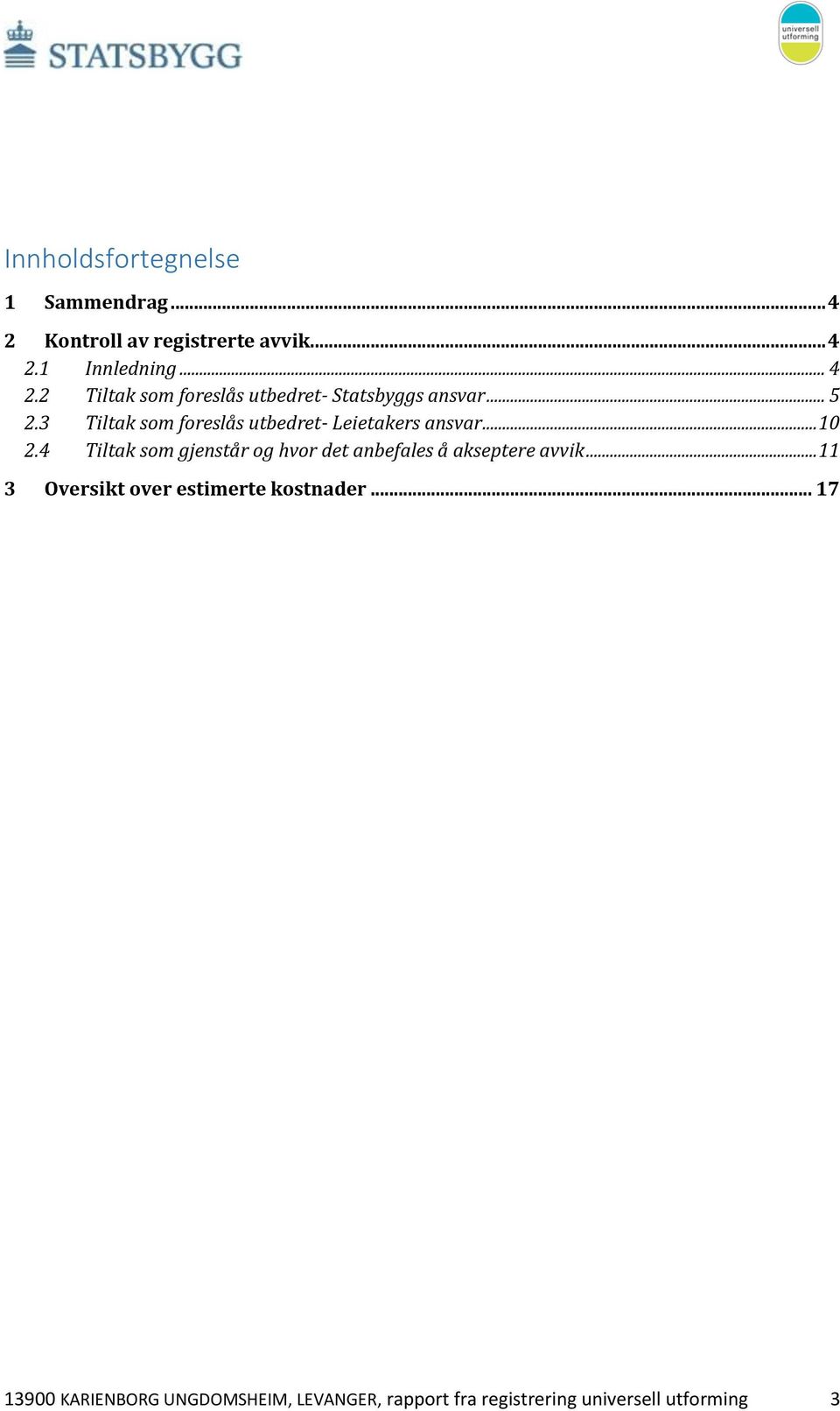 4 Tiltak som gjenstår og hvor det anbefales å akseptere avvik... 11 3 Oversikt over estimerte kostnader.