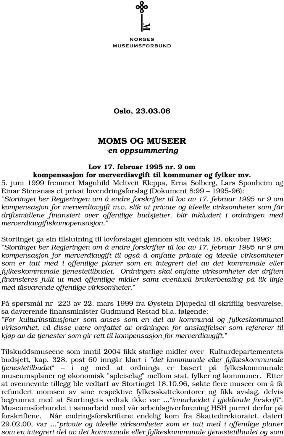 lov av 17. februar 1995 nr 9 om kompensasjon for merverdiavgift m.v. slik at private og ideelle virksomheter som får driftsmidlene finansiert over offentlige budsjetter, blir inkludert i ordningen med merverdiavgiftskomopensasjon.