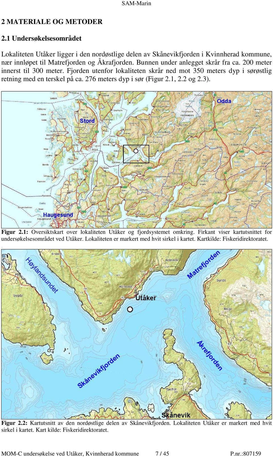 1, 2.2 og 2.3). Figur 2.1: Oversiktskart over lokaliteten Utåker og fjordsystemet omkring. Firkant viser kartutsnittet for undersøkelsesområdet ved Utåker.