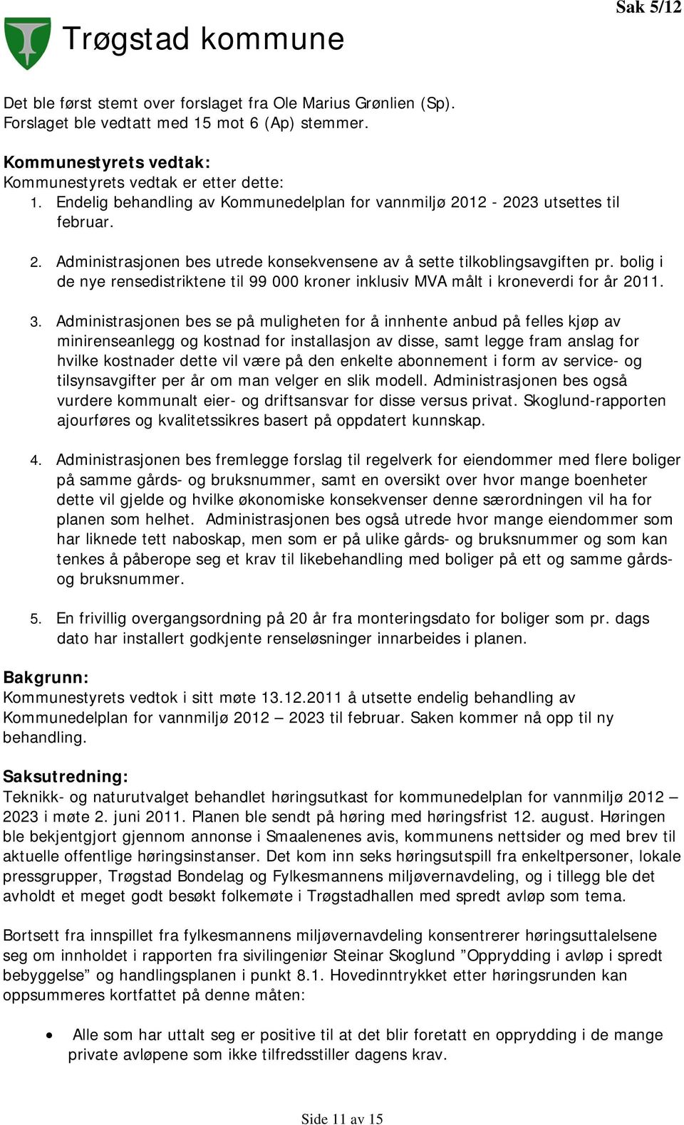 bolig i de nye rensedistriktene til 99 000 kroner inklusiv MVA målt i kroneverdi for år 2011. 3.