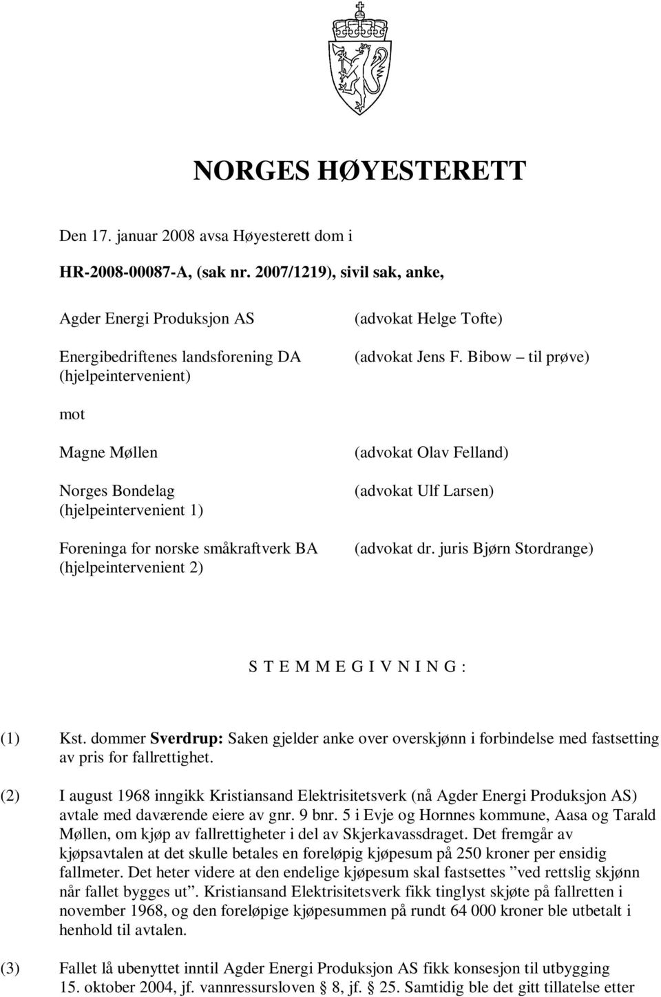 Bibow til prøve) mot Magne Møllen Norges Bondelag (hjelpeintervenient 1) Foreninga for norske småkraftverk BA (hjelpeintervenient 2) (advokat Olav Felland) (advokat Ulf Larsen) (advokat dr.