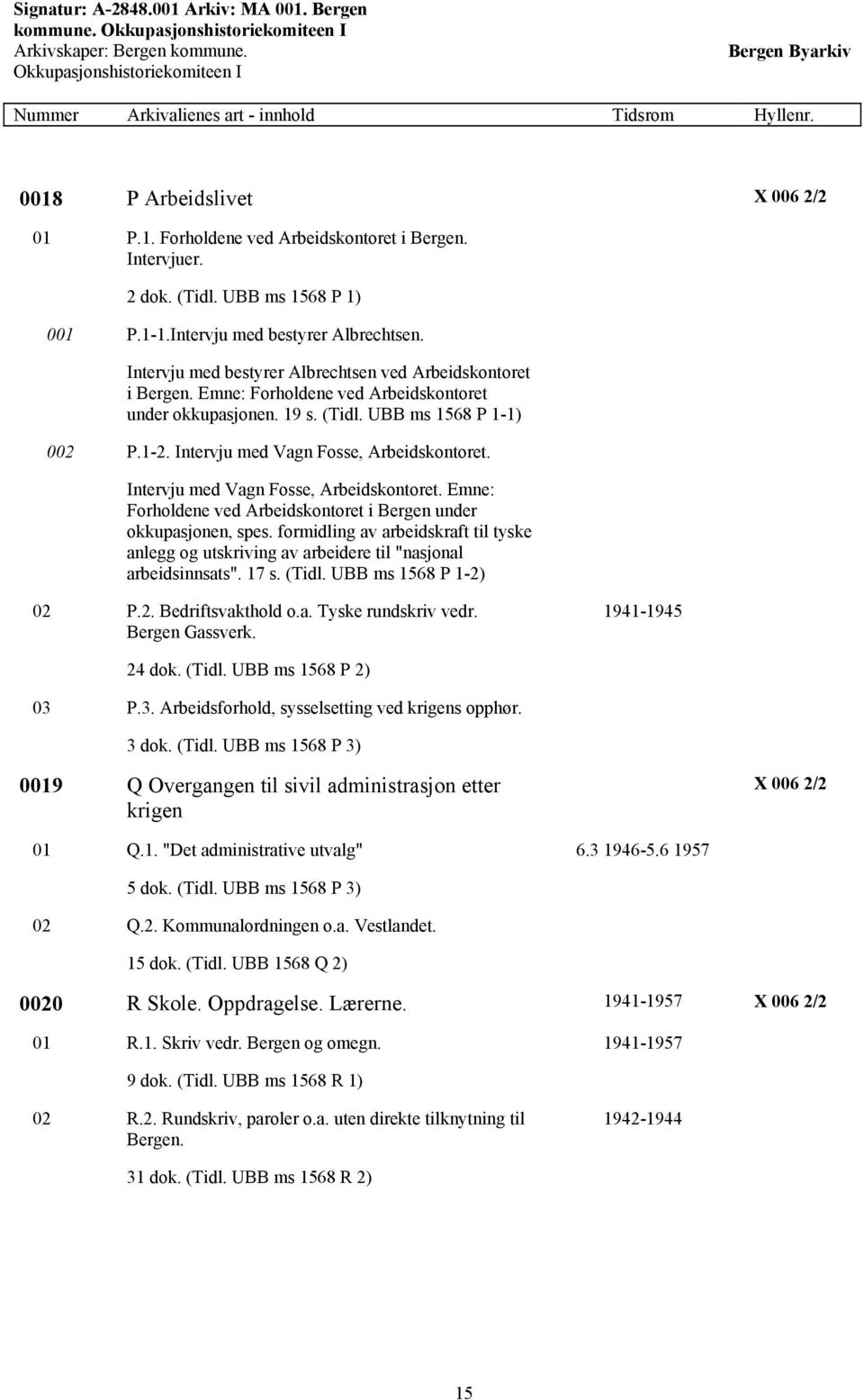 Intervju med Vagn Fosse, Arbeidskontoret. Intervju med Vagn Fosse, Arbeidskontoret. Emne: Forholdene ved Arbeidskontoret i Bergen under okkupasjonen, spes.