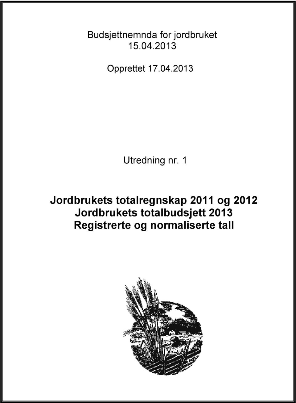 2012 17.04.2013 udsjettnemnda for jordbruket 13.04.2012 Budsjettnemnda for jordbruket 13.