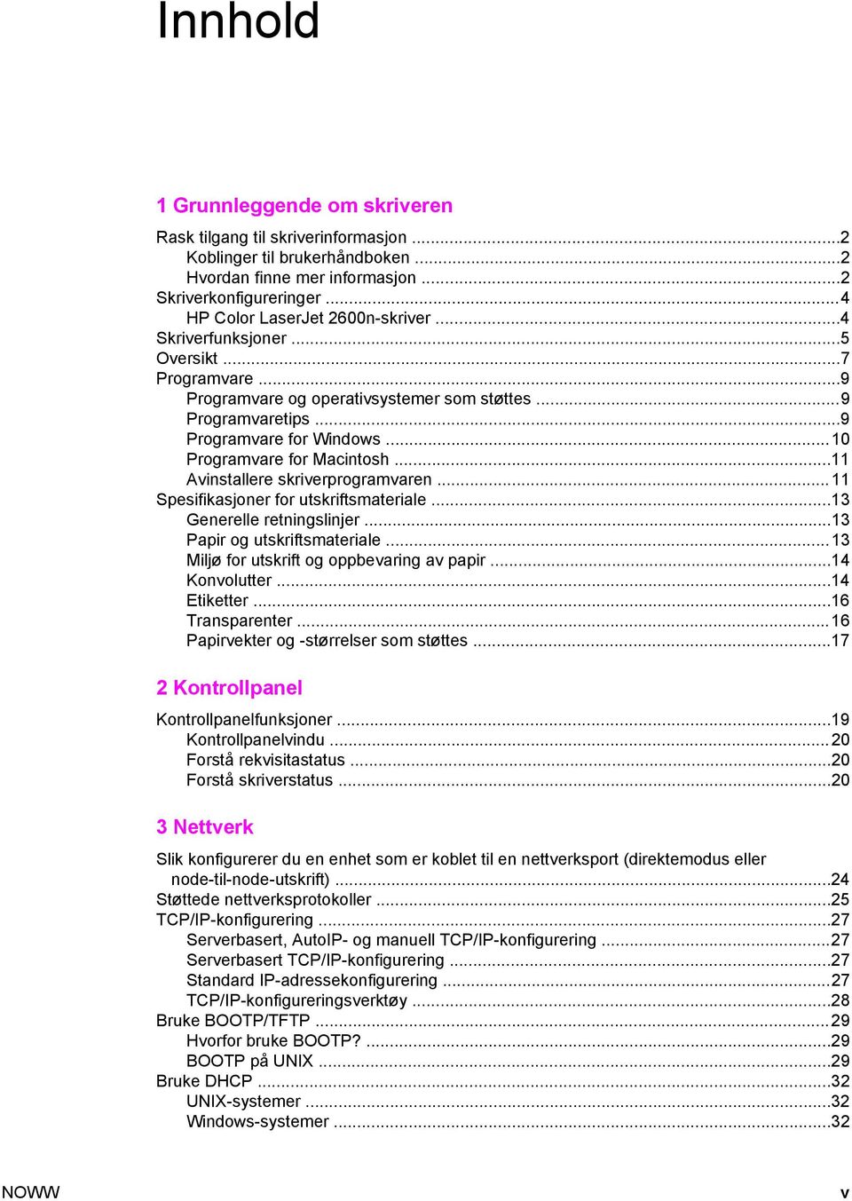 ..10 Programvare for Macintosh...11 Avinstallere skriverprogramvaren...11 Spesifikasjoner for utskriftsmateriale...13 Generelle retningslinjer...13 Papir og utskriftsmateriale.