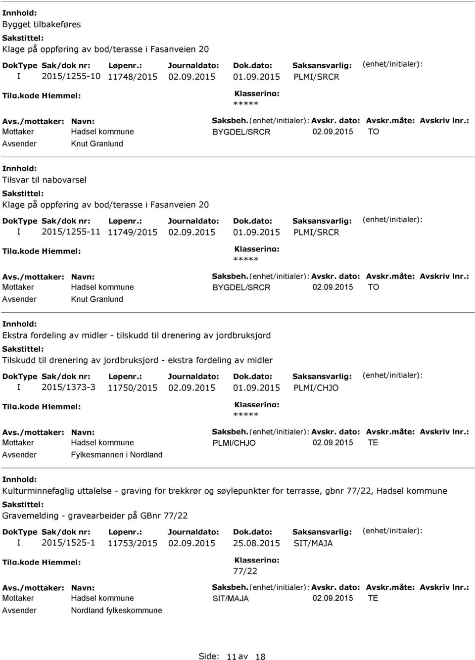 drenering av jordbruksjord - ekstra fordeling av midler 2015/1373-3 11750/2015 PLM/CHJO Mottaker PLM/CHJO TE Fylkesmannen i Nordland Kulturminnefaglig uttalelse - graving for trekkrør