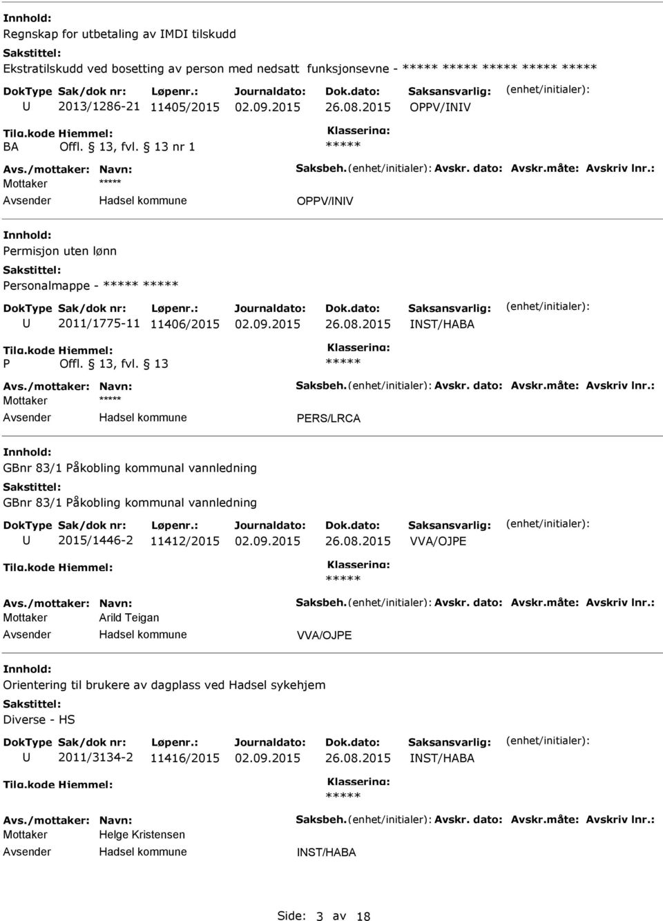 Påkobling kommunal vannledning GBnr 83/1 Påkobling kommunal vannledning 2015/1446-2 11412/2015 VVA/OJPE Mottaker Arild Teigan VVA/OJPE