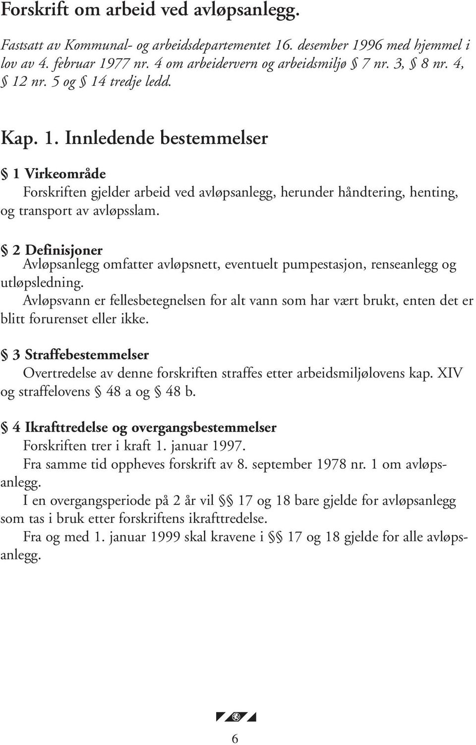 2 Definisjoner Avløpsanlegg omfatter avløpsnett, eventuelt pumpestasjon, renseanlegg og utløpsledning.