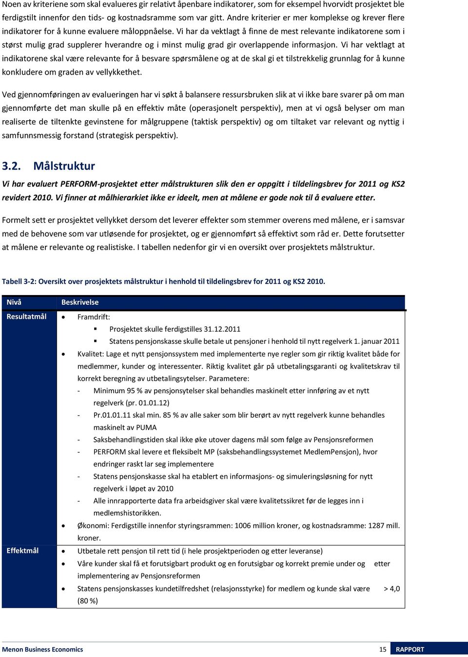 Vi har da vektlagt å finne de mest relevante indikatorene som i størst mulig grad supplerer hverandre og i minst mulig grad gir overlappende informasjon.