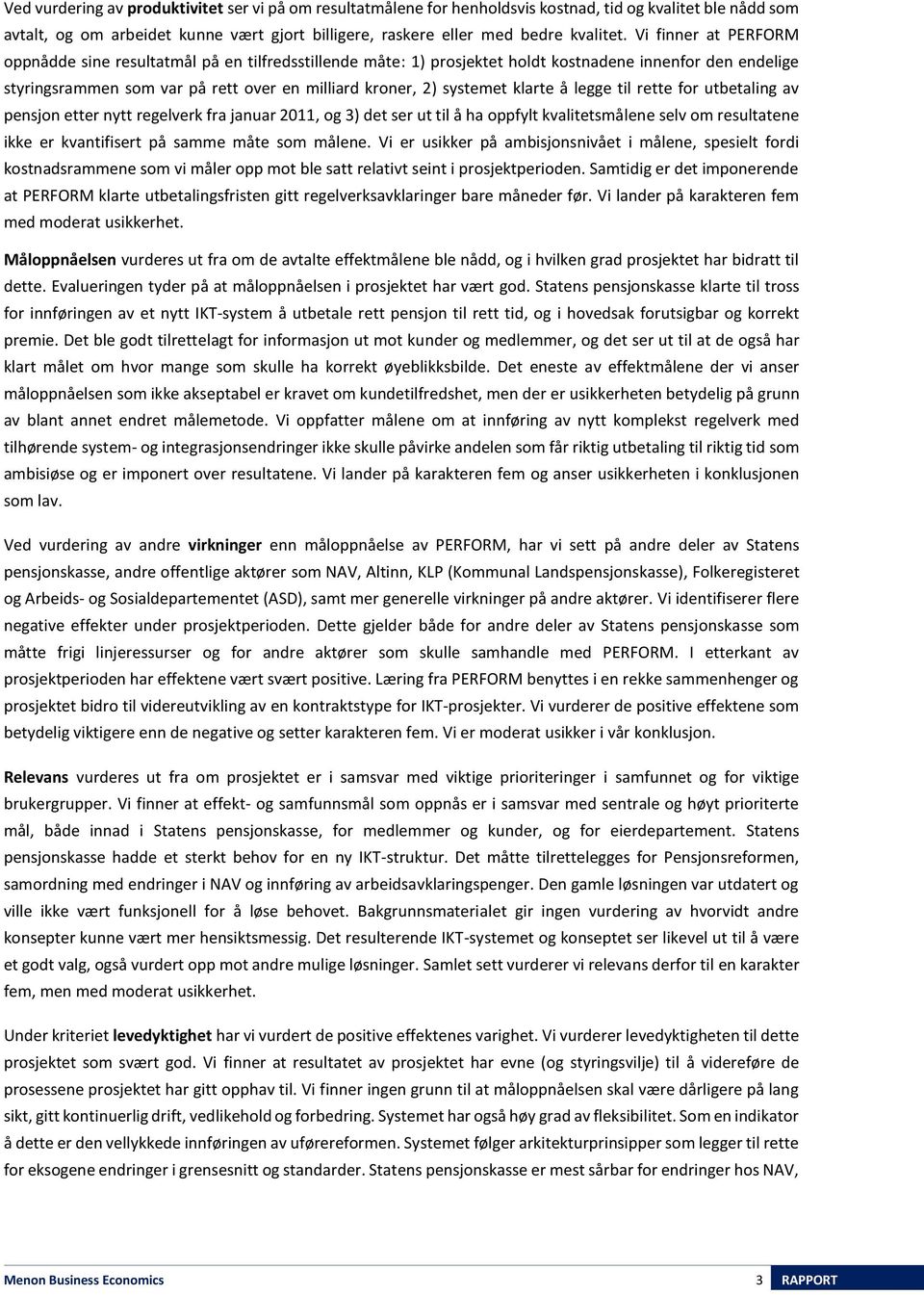 klarte å legge til rette for utbetaling av pensjon etter nytt regelverk fra januar 2011, og 3) det ser ut til å ha oppfylt kvalitetsmålene selv om resultatene ikke er kvantifisert på samme måte som