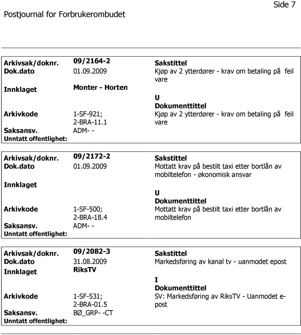 2172-2 Sakstittel Dok.dato 01.09.2009 Mottatt krav på bestilt taxi etter bortlån av mobiltelefon - økonomisk ansvar nnklaget Arkivkode 1-SF-500; 2-BRA-18.