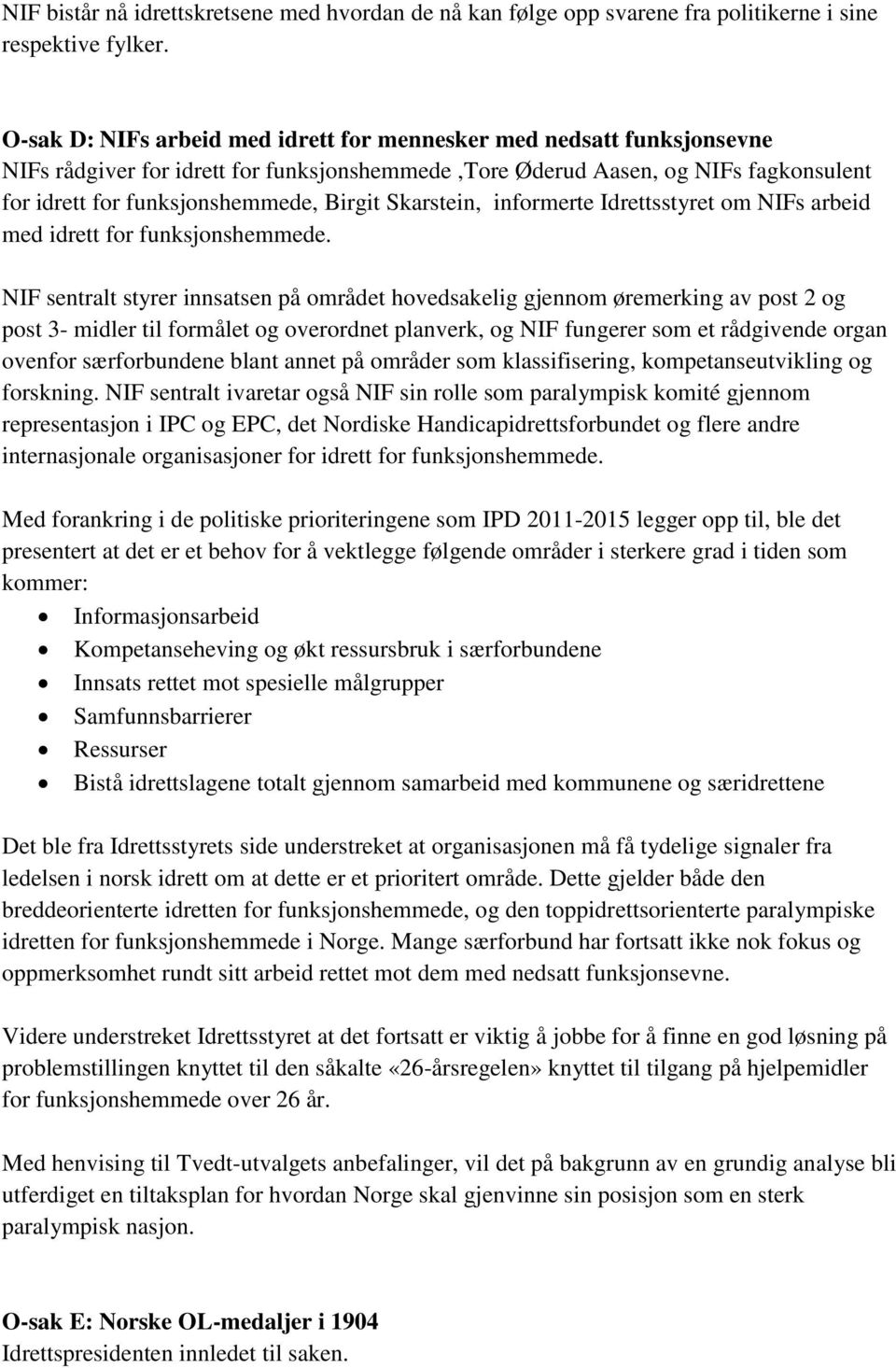 Skarstein, informerte Idrettsstyret om NIFs arbeid med idrett for funksjonshemmede.