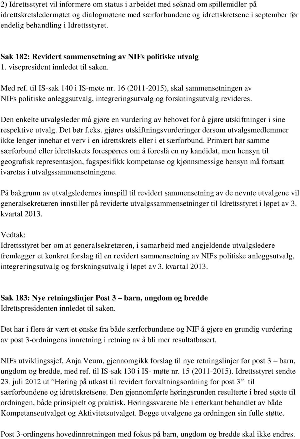 16 (2011-2015), skal sammensetningen av NIFs politiske anleggsutvalg, integreringsutvalg og forskningsutvalg revideres.