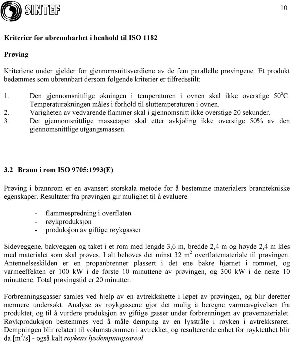 Temperaturøkningen måles i forhold til sluttemperaturen i ovnen. 2. Varigheten av vedvarende flammer skal i gjennomsnitt ikke overstige 20 sekunder. 3.