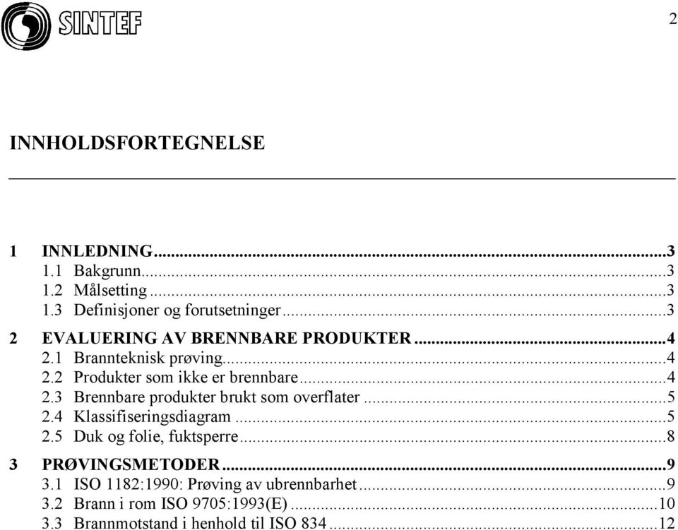 ..5 2.4 Klassifiseringsdiagram...5 2.5 Duk og folie, fuktsperre...8 3 PRØVINGSMETODER...9 3.