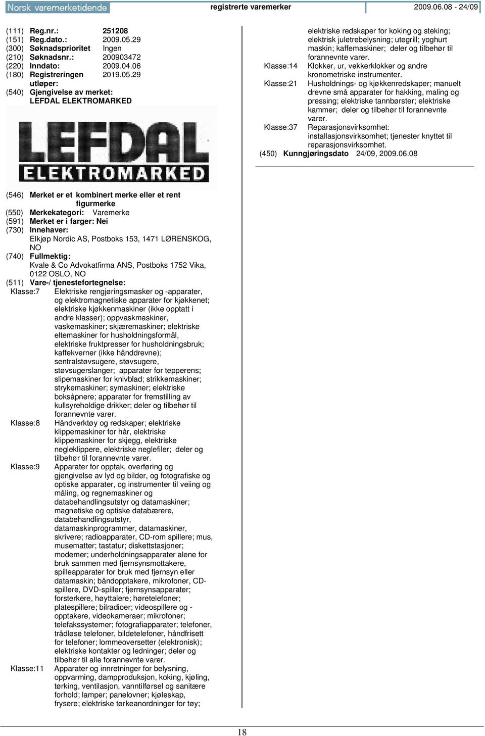 29 LEFDAL ELEKTROMARKED elektriske redskaper for koking og steking; elektrisk juletrebelysning; utegrill; yoghurt maskin; kaffemaskiner; deler og tilbehør til forannevnte varer.