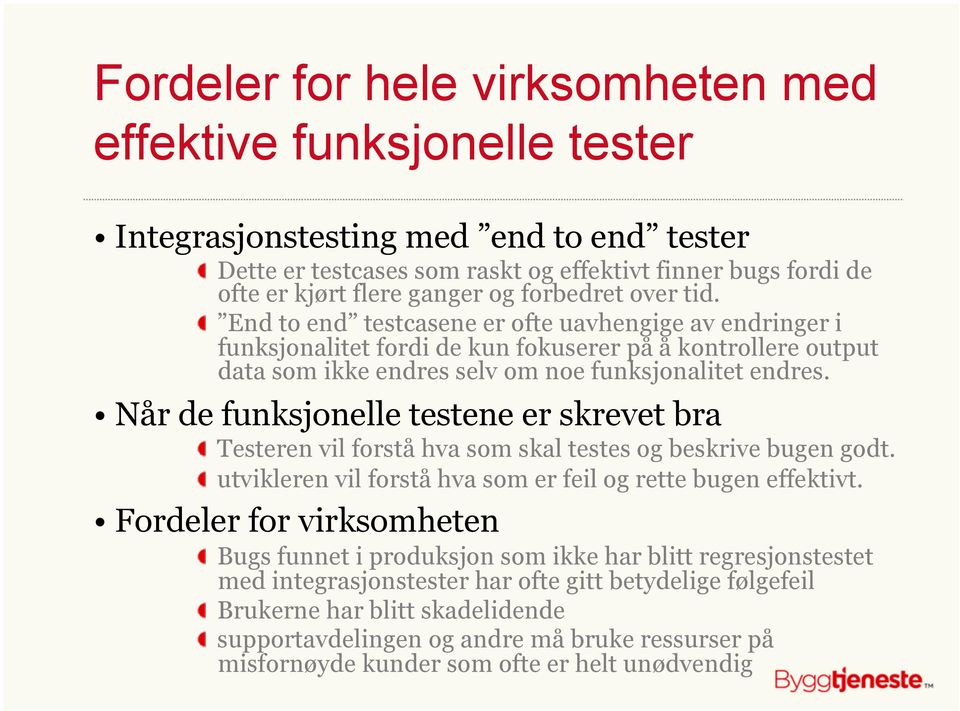 Når de funksjonelle testene er skrevet bra " Testeren vil forstå hva som skal testes og beskrive bugen godt. " utvikleren vil forstå hva som er feil og rette bugen effektivt.