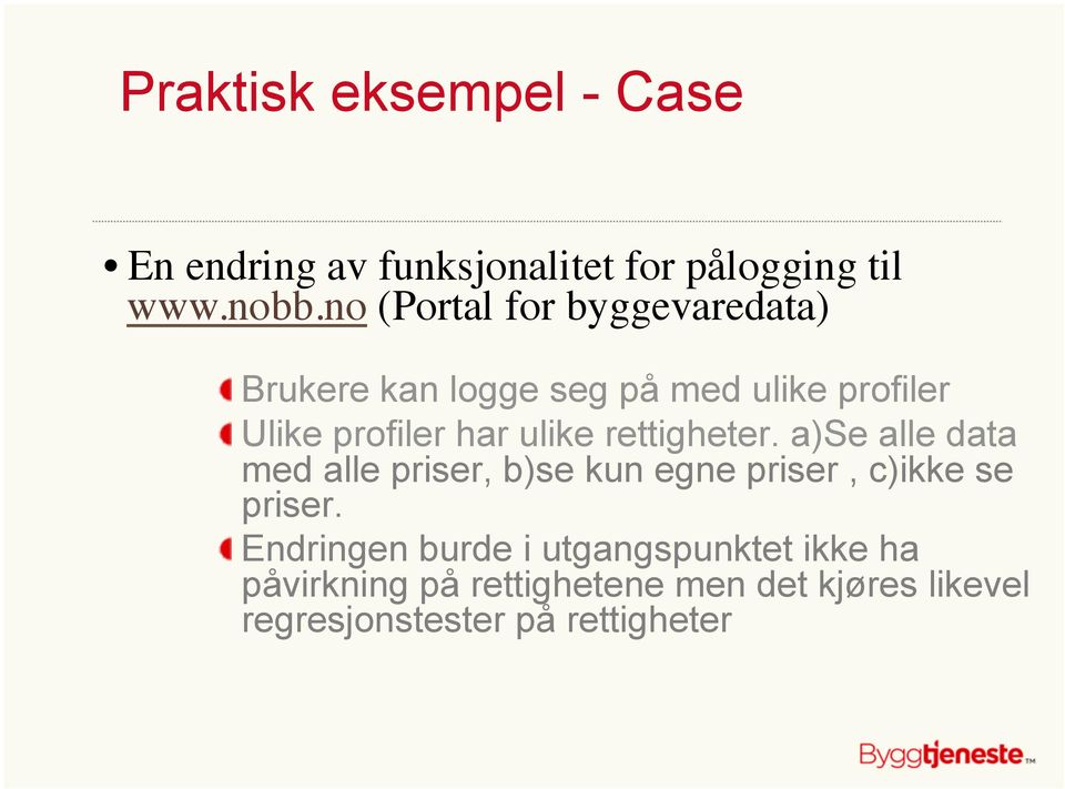 ulike rettigheter. a)se alle data med alle priser, b)se kun egne priser, c)ikke se priser.