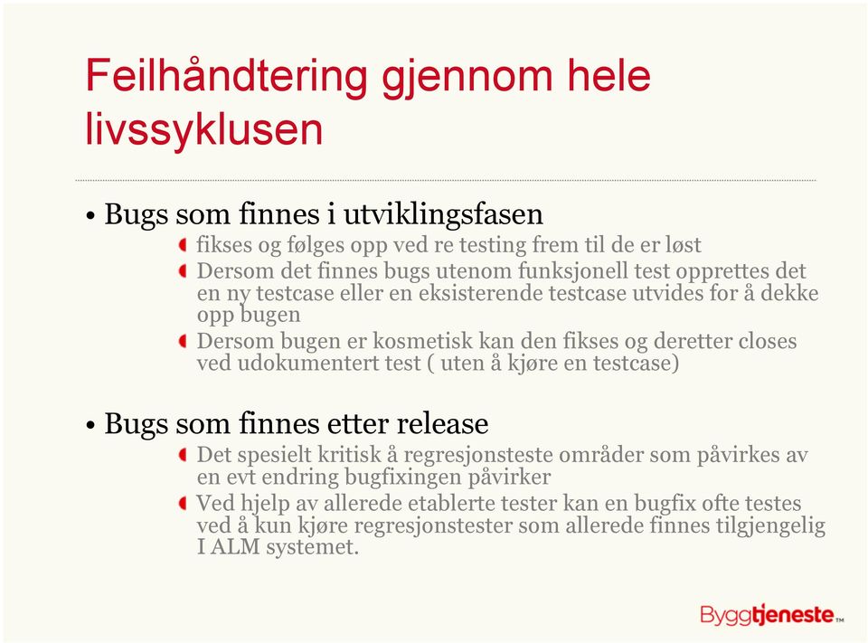 closes ved udokumentert test ( uten å kjøre en testcase) Bugs som finnes etter release " Det spesielt kritisk å regresjonsteste områder som påvirkes av en evt