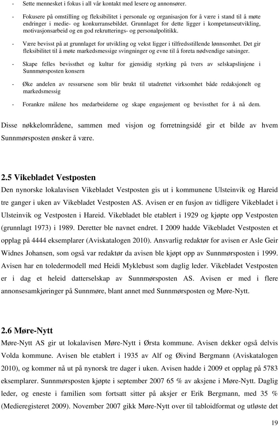 Grunnlaget for dette ligger i kompetanseutvikling, motivasjonsarbeid og en god rekrutterings- og personalpolitikk.