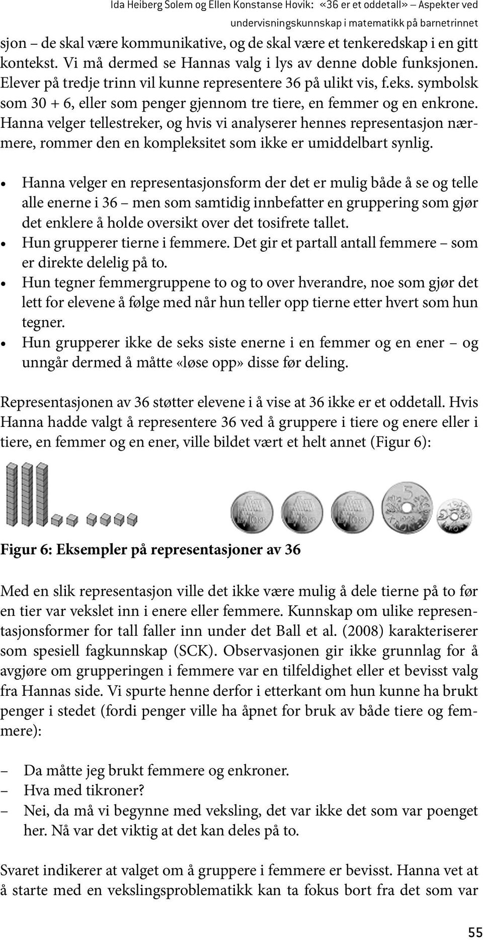 Hanna velger tellestreker, og hvis vi analyserer hennes representasjon nærmere, rommer den en kompleksitet som ikke er umiddelbart synlig.