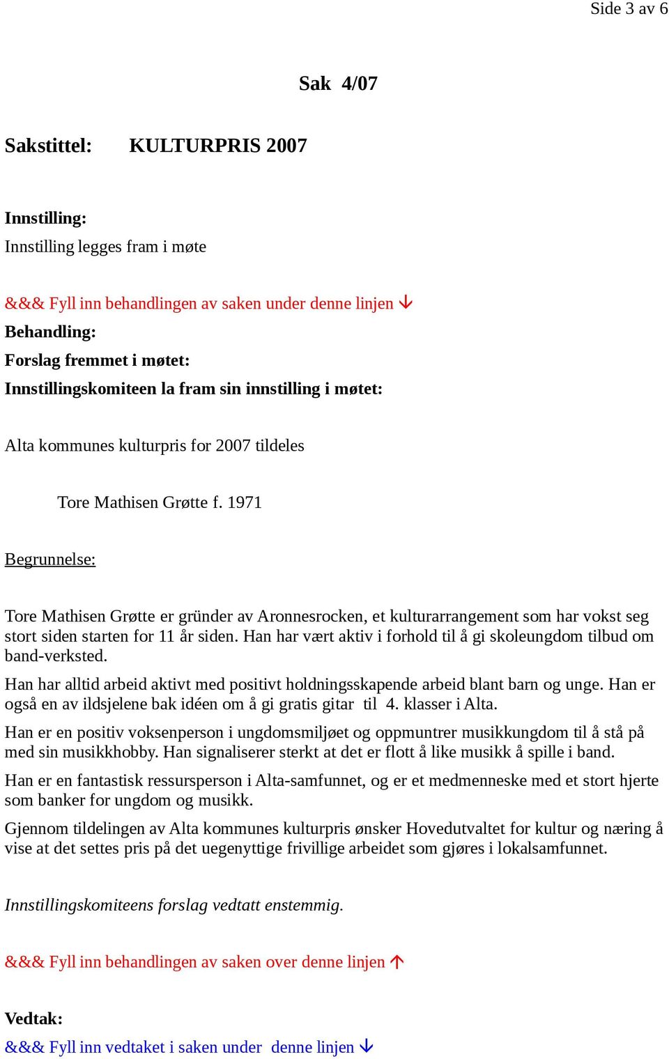 1971 Tore Mathisen Grøtte er gründer av Aronnesrocken, et kulturarrangement som har vokst seg stort siden starten for 11 år siden.