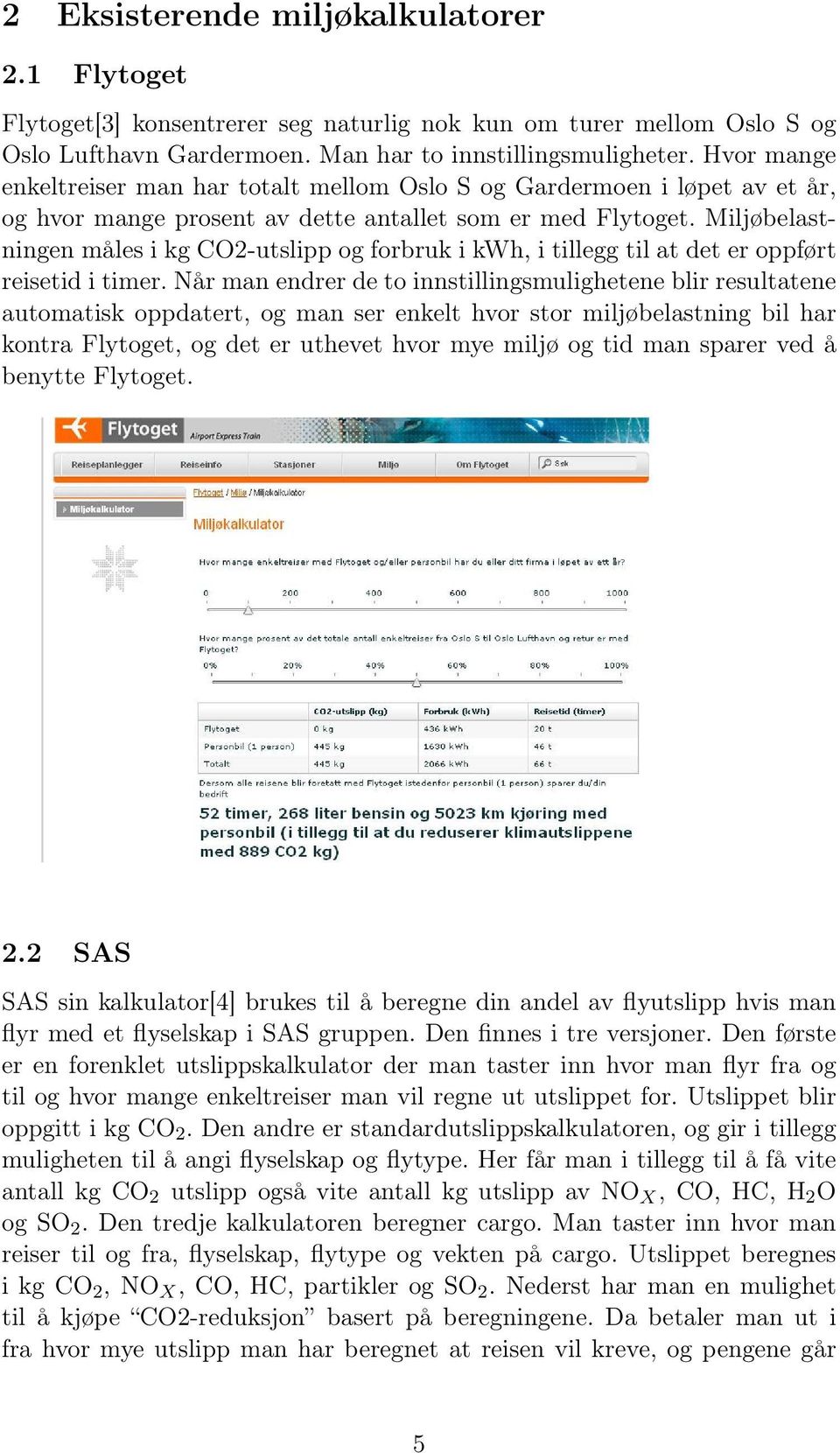 Miljøbelastningen måles i kg CO2-utslipp og forbruk i kwh, i tillegg til at det er oppført reisetid i timer.