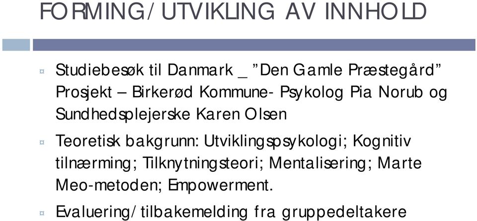 Teoretisk bakgrunn: Utviklingspsykologi; Kognitiv tilnærming; Tilknytningsteori;