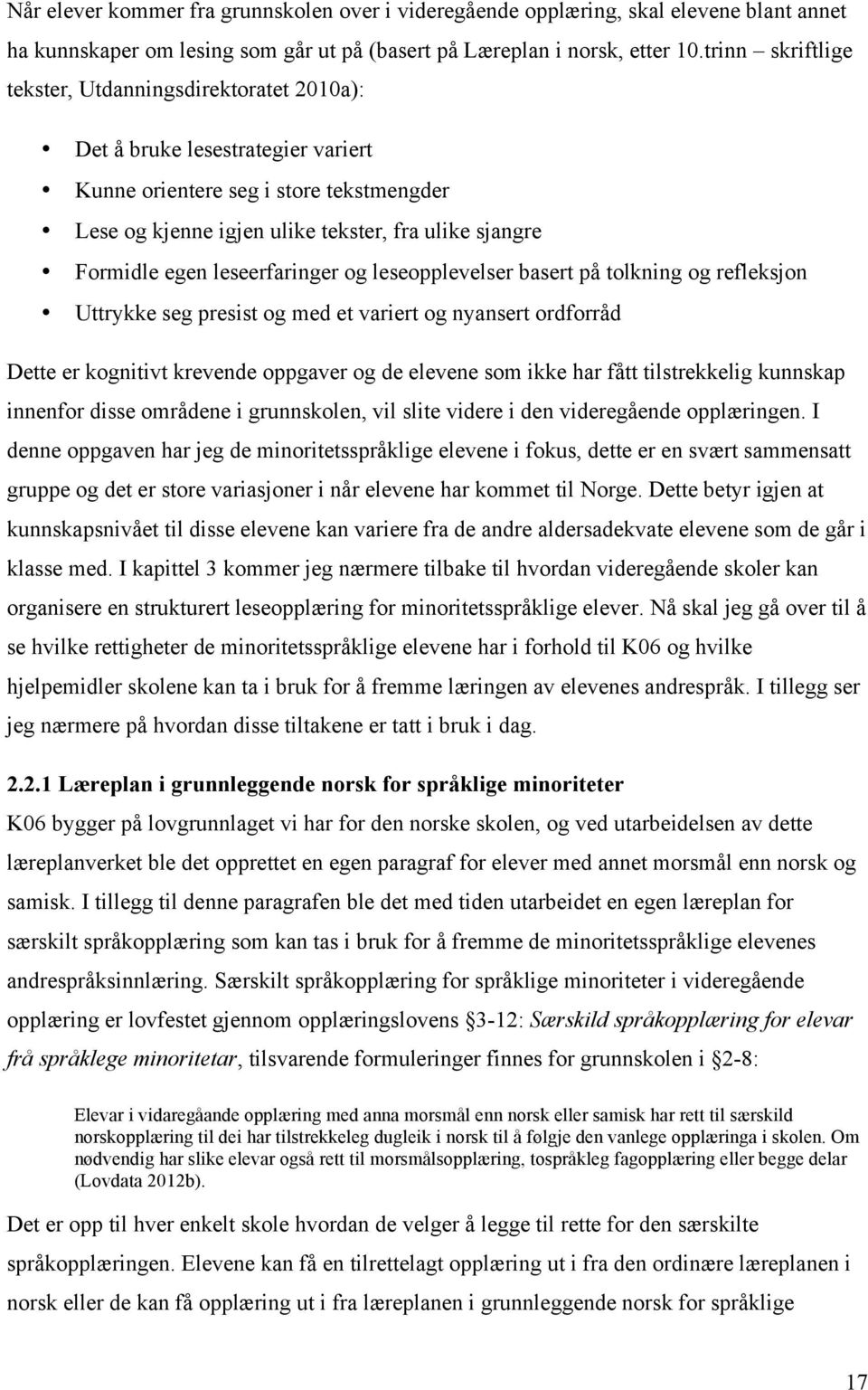 egen leseerfaringer og leseopplevelser basert på tolkning og refleksjon Uttrykke seg presist og med et variert og nyansert ordforråd Dette er kognitivt krevende oppgaver og de elevene som ikke har