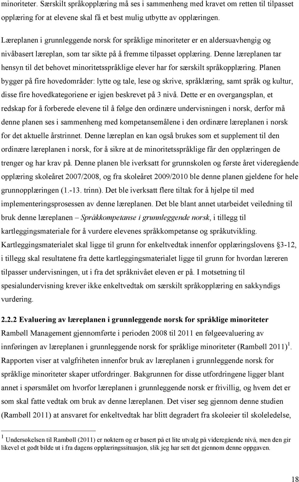 Denne læreplanen tar hensyn til det behovet minoritetsspråklige elever har for særskilt språkopplæring.