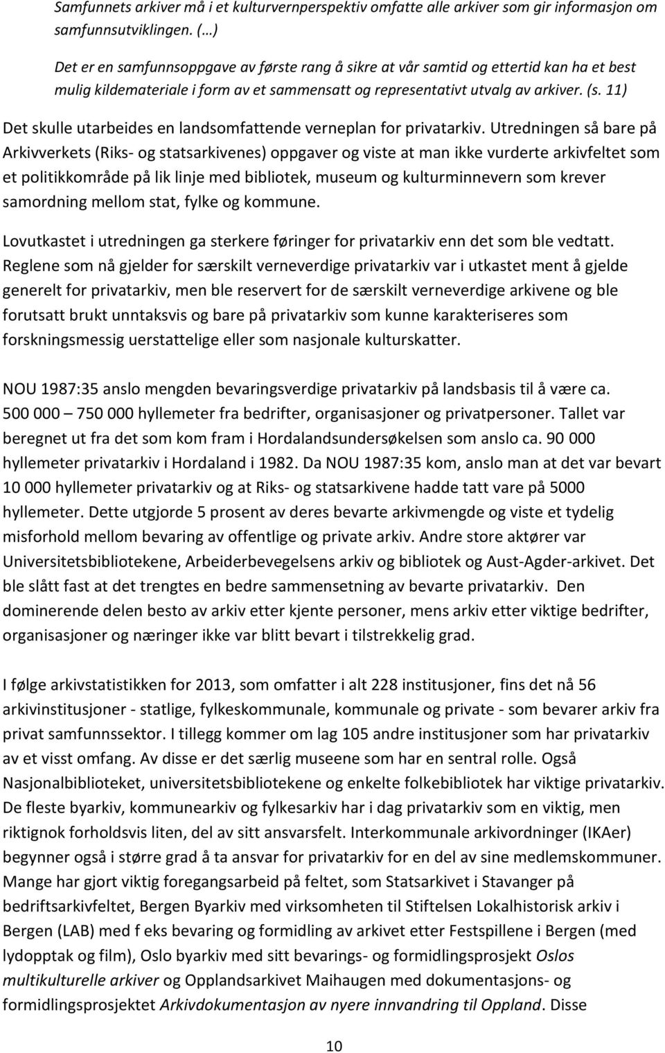 11) Det skulle utarbeides en landsomfattende verneplan for privatarkiv.