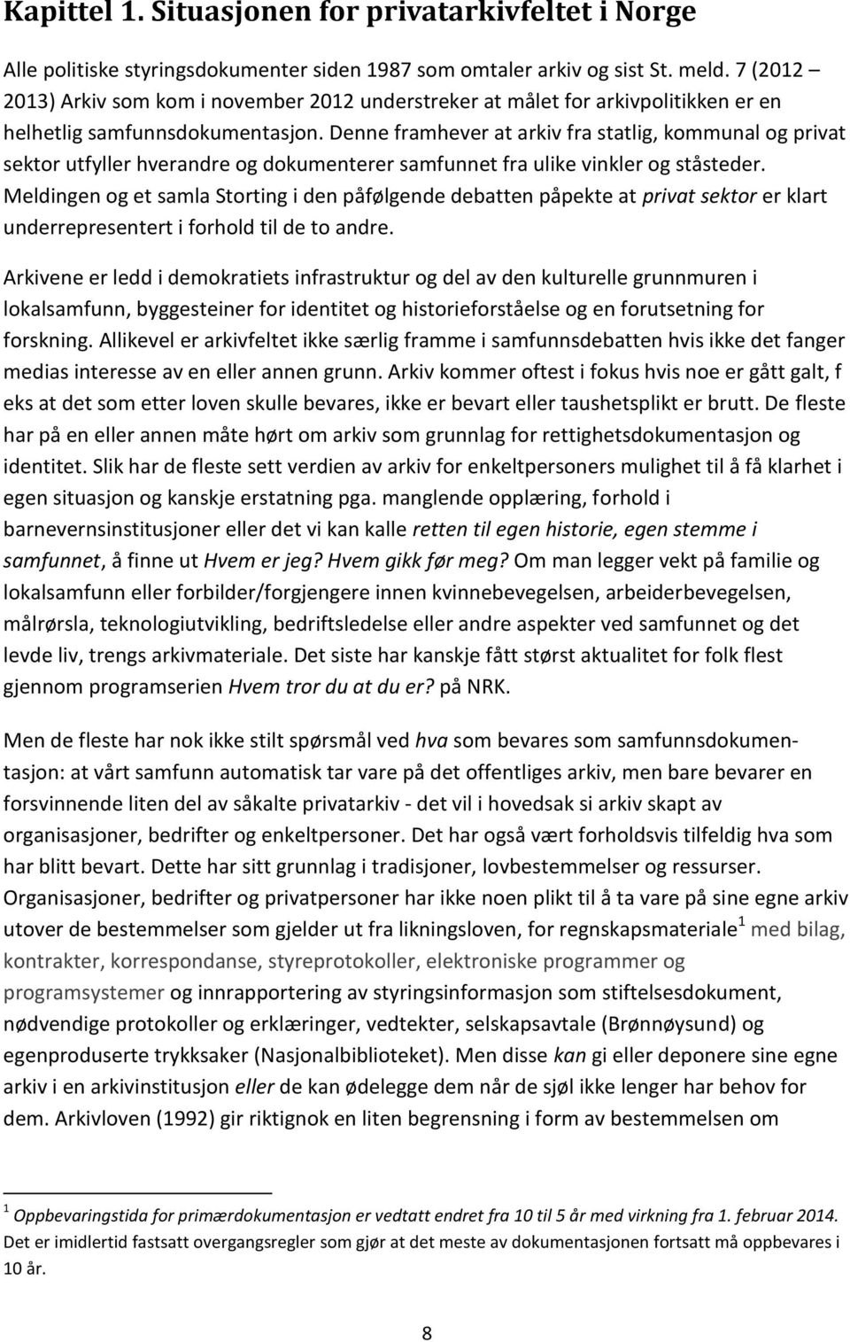 Denne framhever at arkiv fra statlig, kommunal og privat sektor utfyller hverandre og dokumenterer samfunnet fra ulike vinkler og ståsteder.