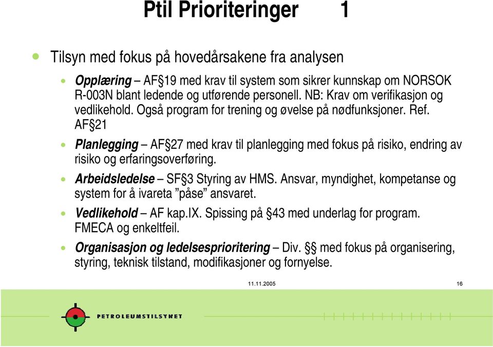 Planlegging AF 27 med krav til planlegging med fokus på risiko, endring av risiko og erfaringsoverføring.! Arbeidsledelse SF 3 Styring av HMS.