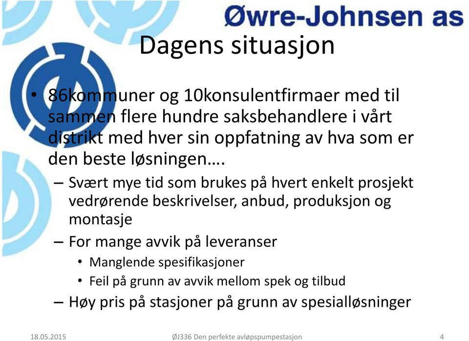 Svært mye tid som brukes på hvert enkelt prosjekt vedrørende beskrivelser, anbud, produksjon og montasje For mange