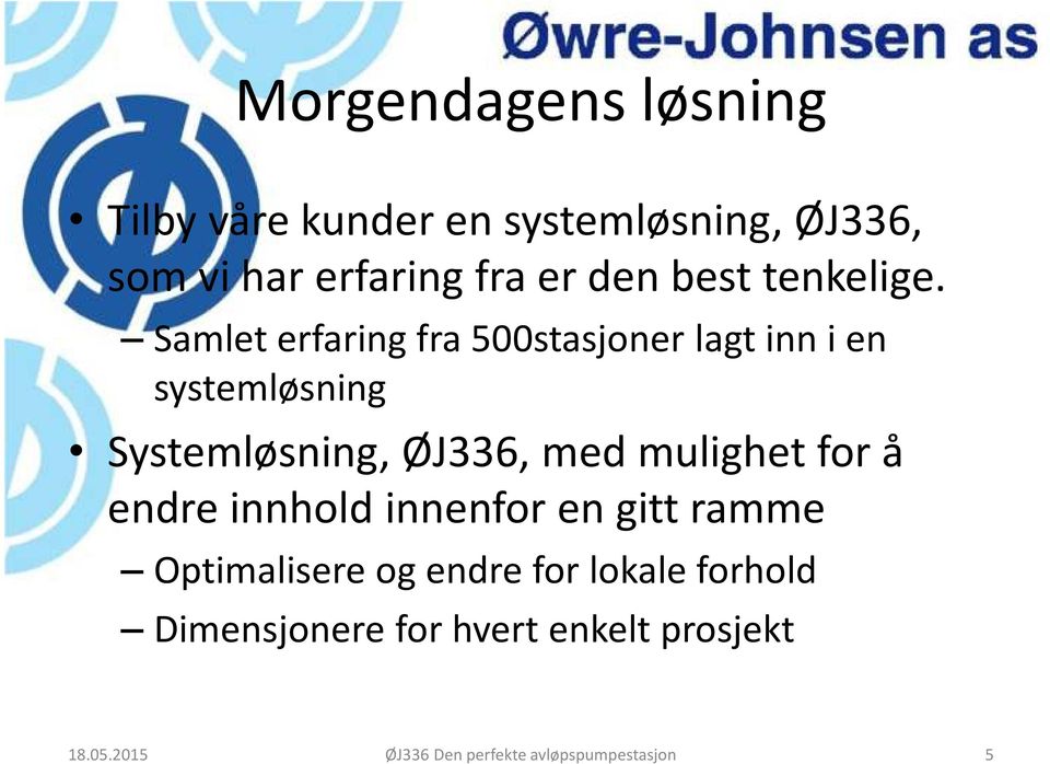 Samlet erfaring fra 500stasjoner lagt inn i en systemløsning Systemløsning, ØJ336, med