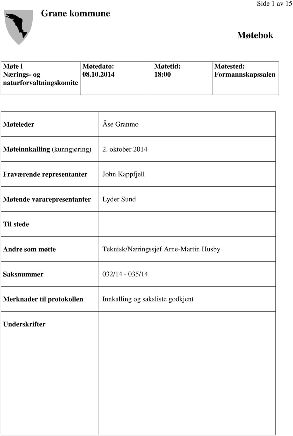 oktober 2014 Fraværende representanter John Kappfjell Møtende vararepresentanter Lyder Sund Til stede Andre som