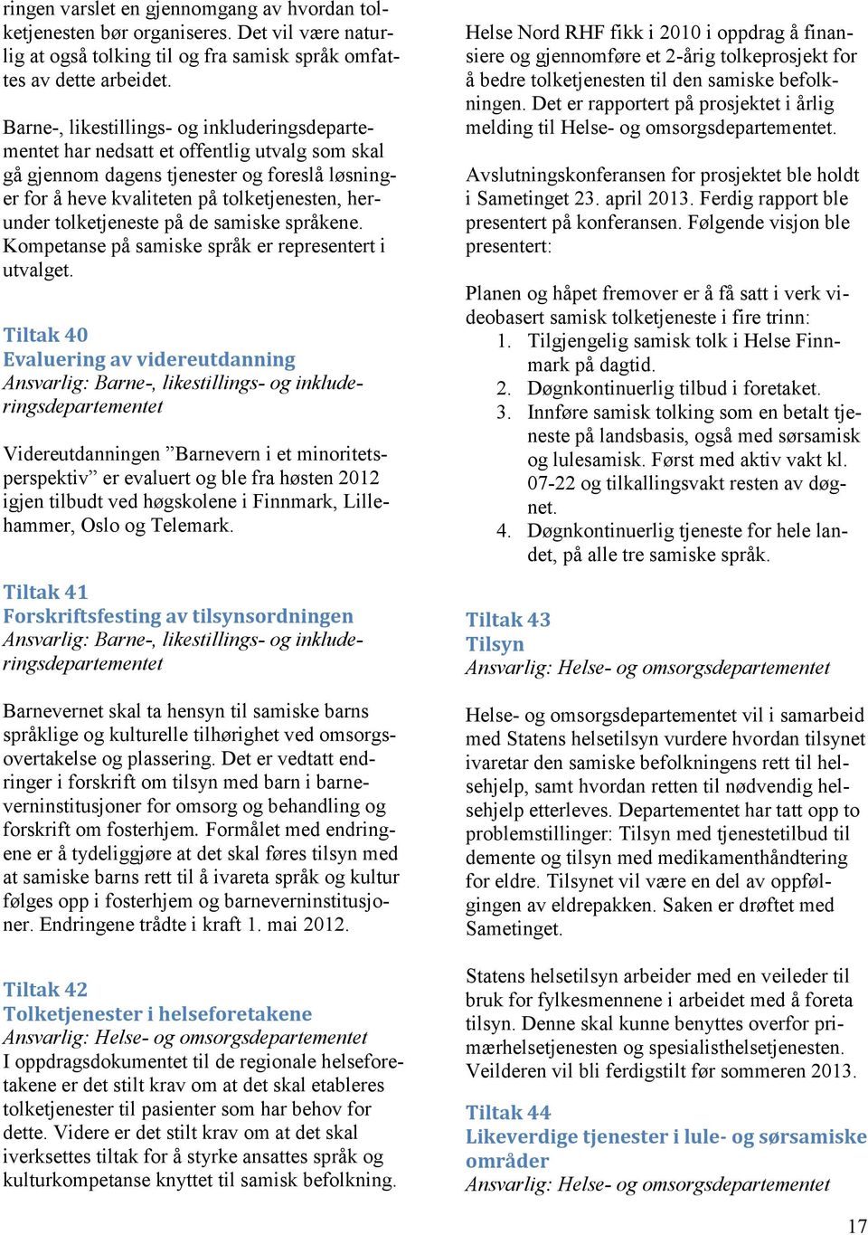 tolketjeneste på de samiske språkene. Kompetanse på samiske språk er representert i utvalget.