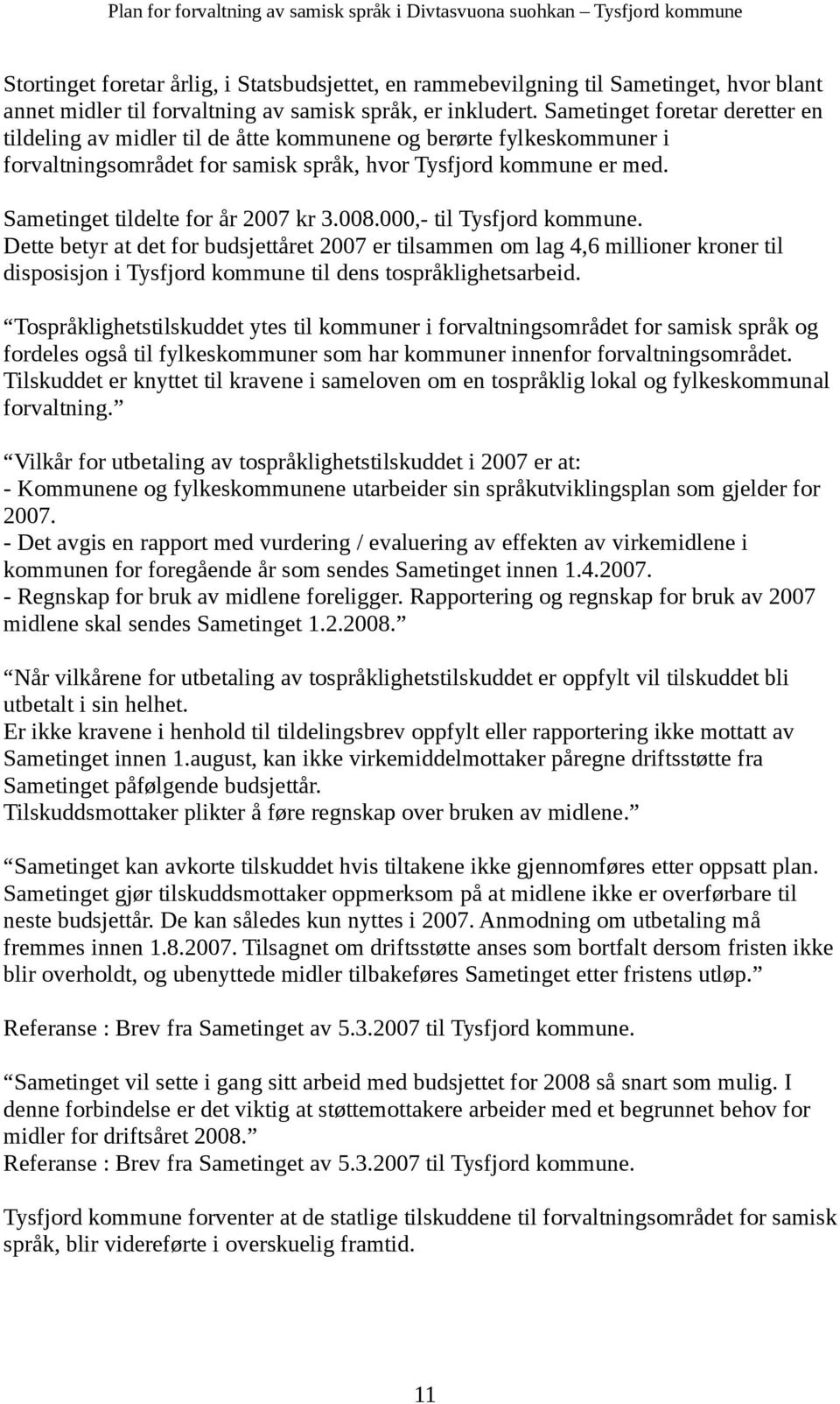 Sametinget tildelte for år 2007 kr 3.008.000,- til Tysfjord kommune.