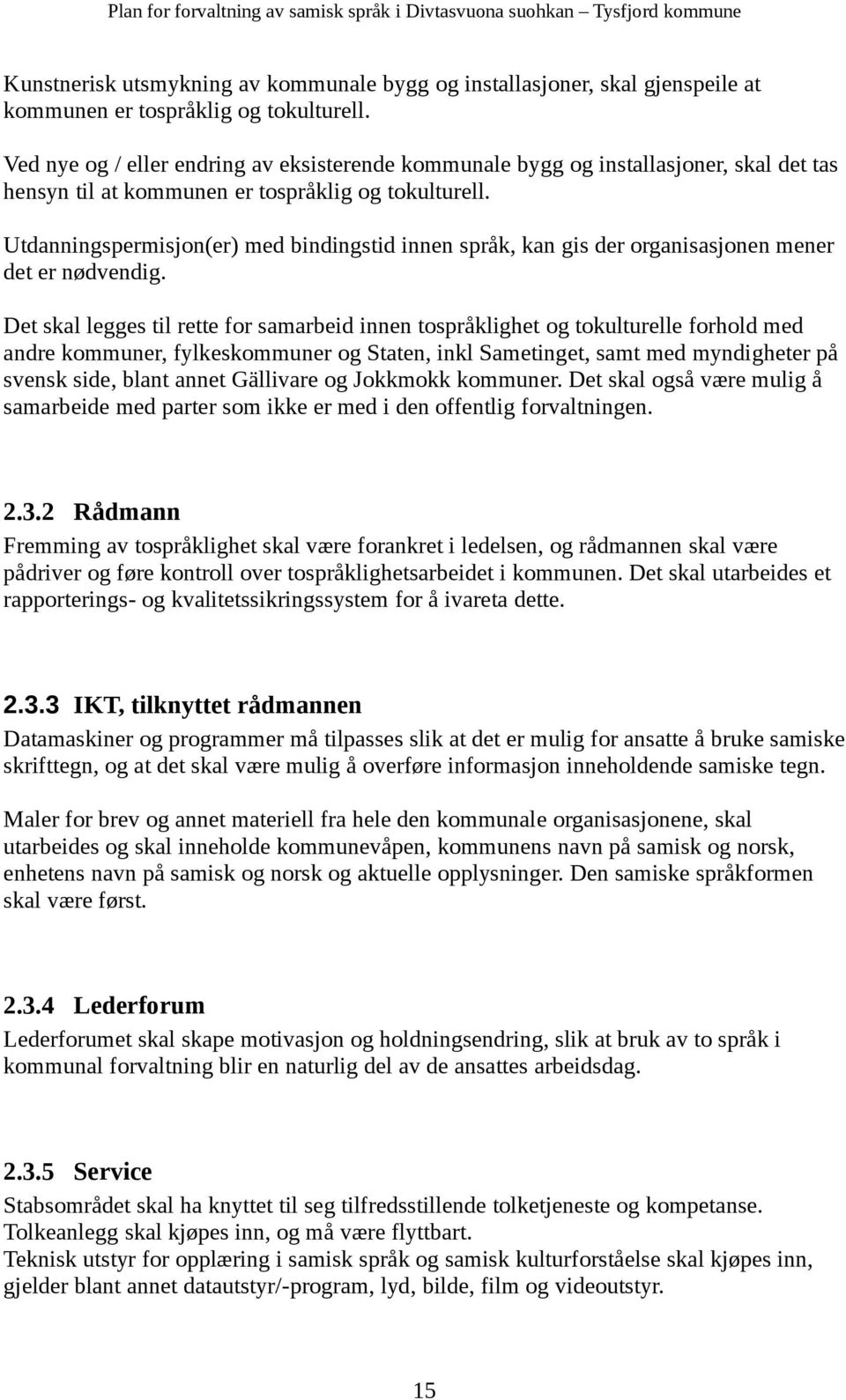 Utdanningspermisjon(er) med bindingstid innen språk, kan gis der organisasjonen mener det er nødvendig.