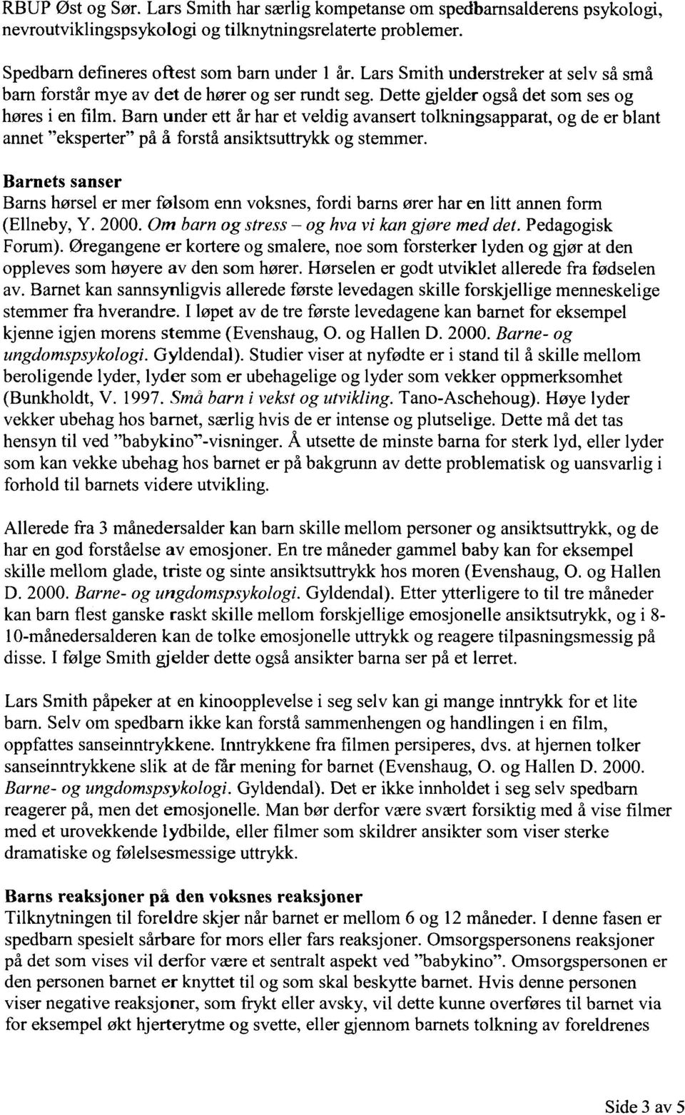 Barn under ett år har et veldig avansert tolkningsapparat, og de er blant annet "eksperter" på å forstå ansiktsuttrykk og stemmer.