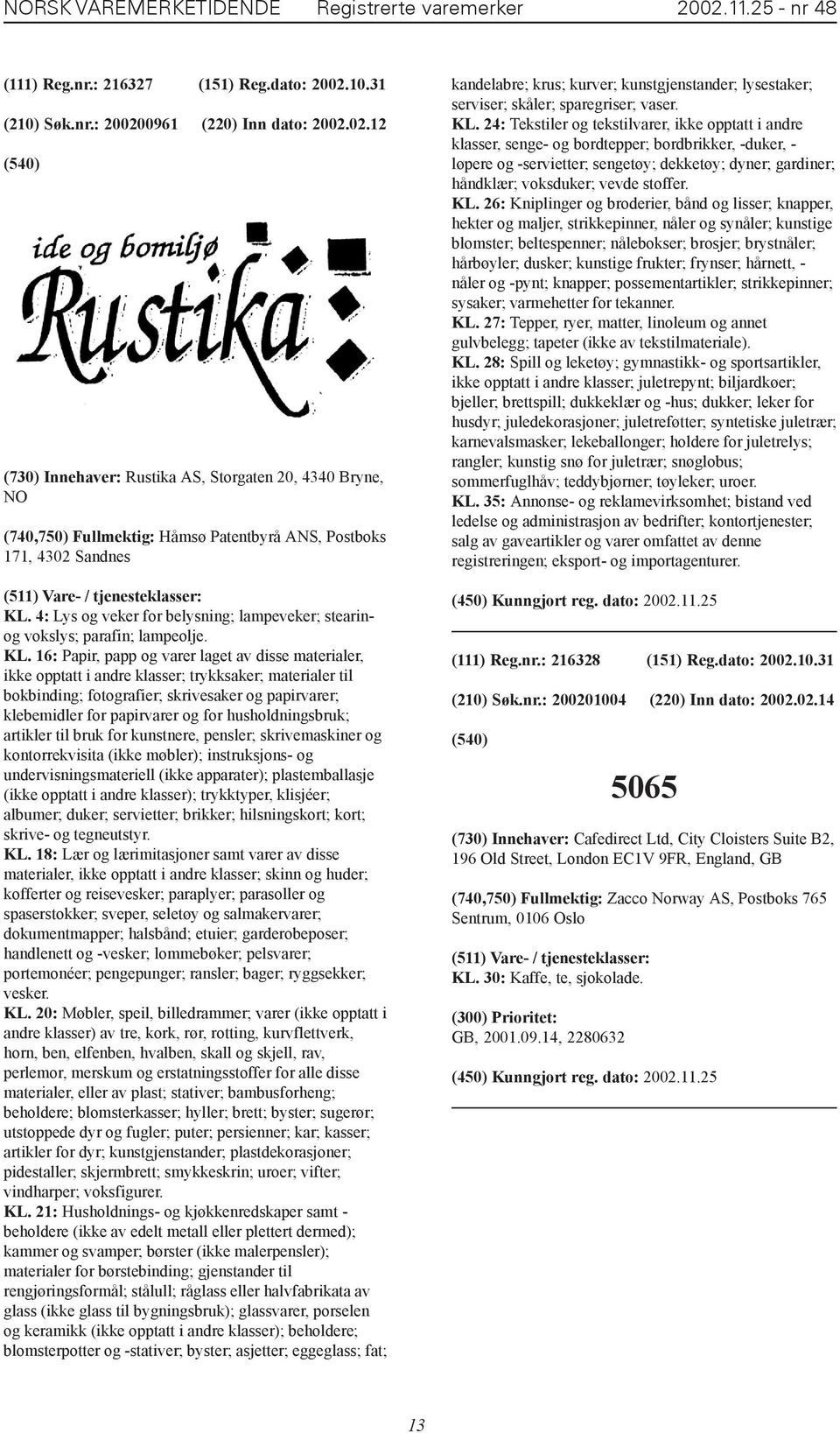 16: Papir, papp og varer laget av disse materialer, ikke opptatt i andre klasser; trykksaker; materialer til bokbinding; fotografier; skrivesaker og papirvarer; klebemidler for papirvarer og for