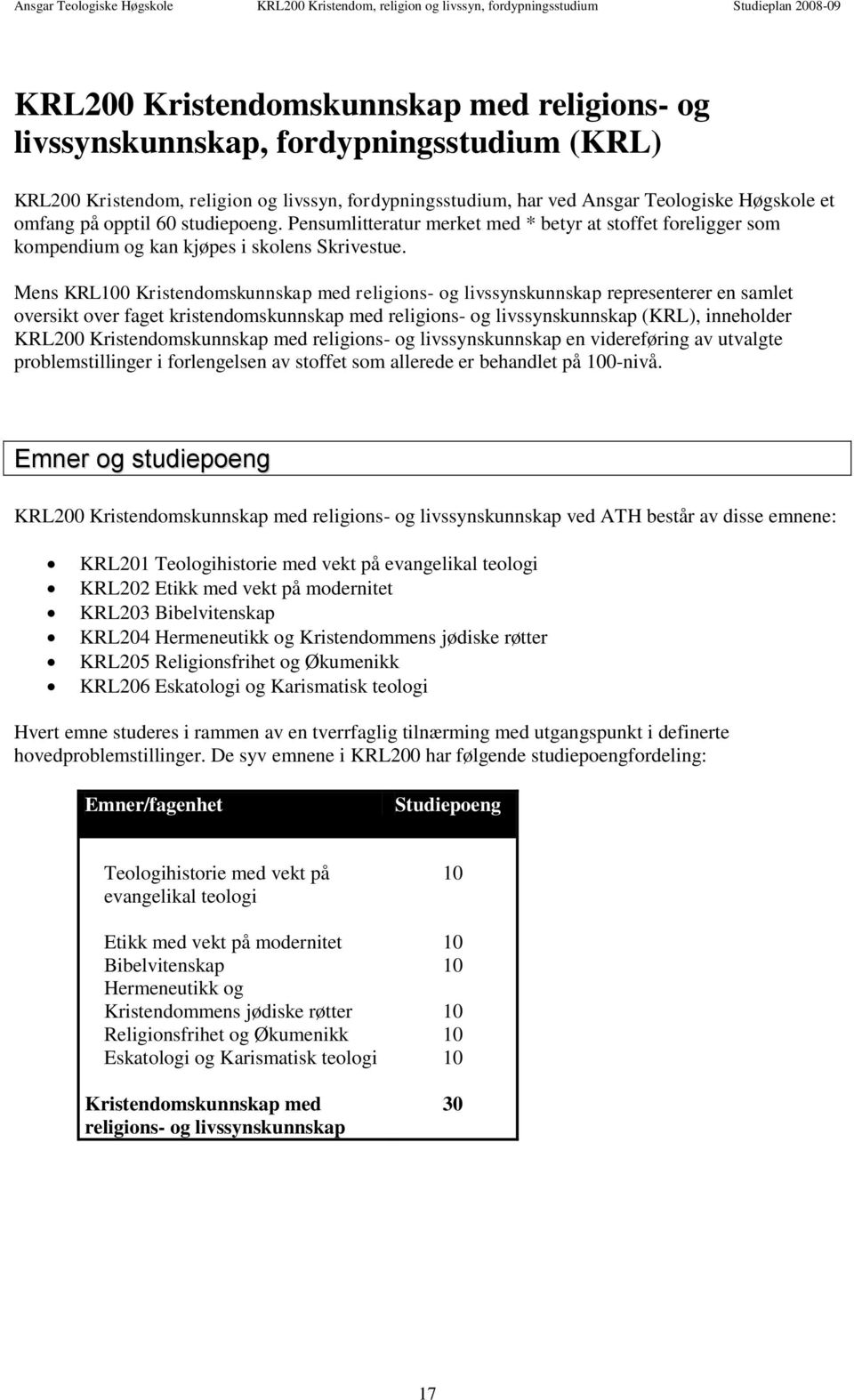 Mens KRL100 Kristendomskunnskap med religions- og livssynskunnskap representerer en samlet oversikt over faget kristendomskunnskap med religions- og livssynskunnskap (KRL), inneholder KRL200