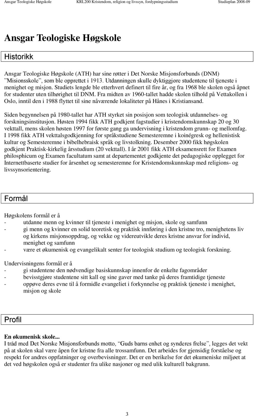 Studiets lengde ble etterhvert definert til fire år, og fra 1968 ble skolen også åpnet for studenter uten tilhørighet til DNM.