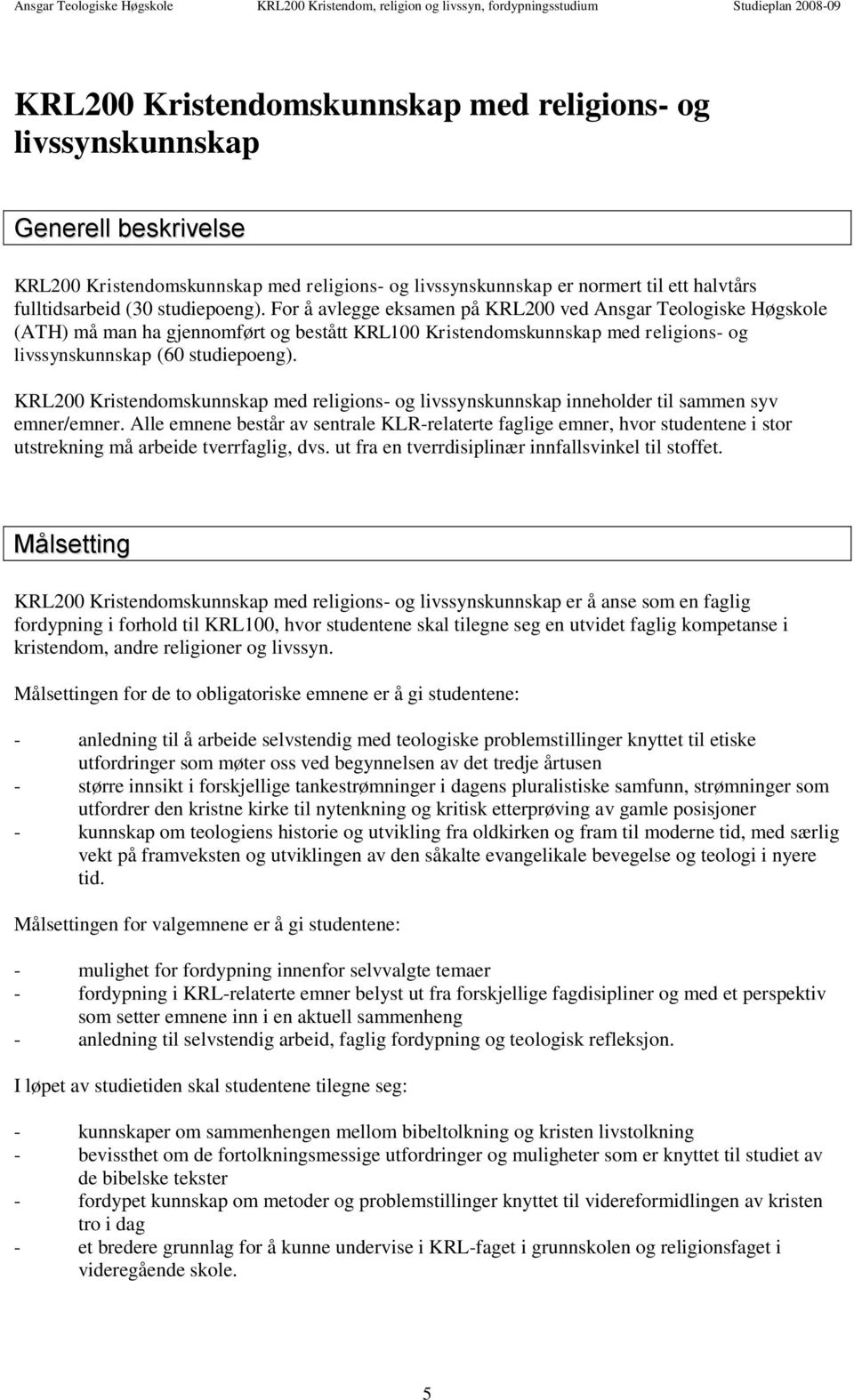 KRL200 Kristendomskunnskap med religions- og livssynskunnskap inneholder til sammen syv emner/emner.