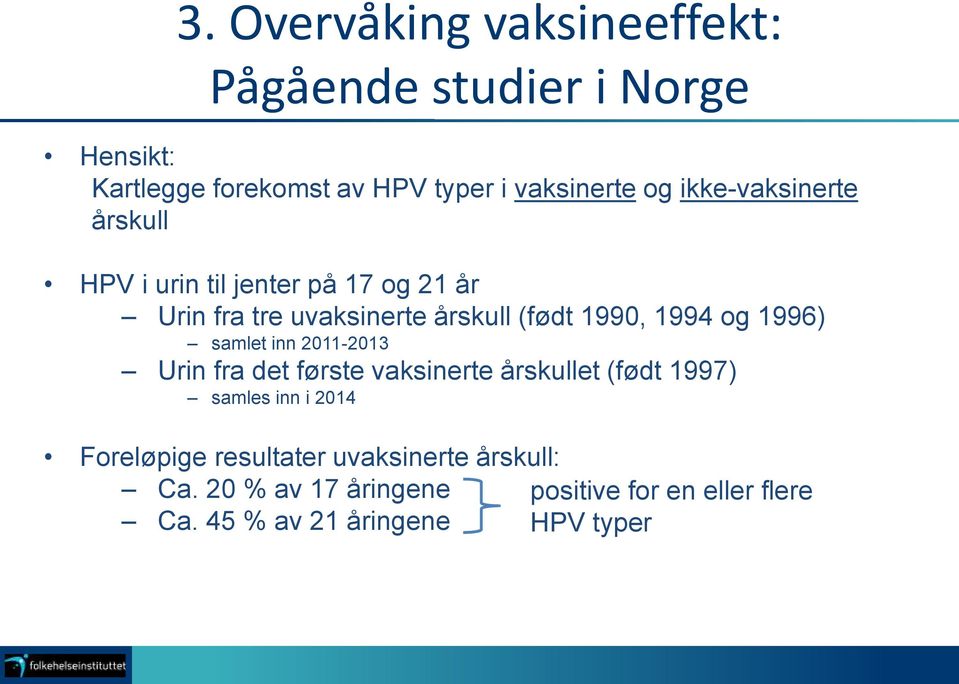 og 1996) samlet inn 2011-2013 Urin fra det første vaksinerte årskullet (født 1997) samles inn i 2014 Foreløpige