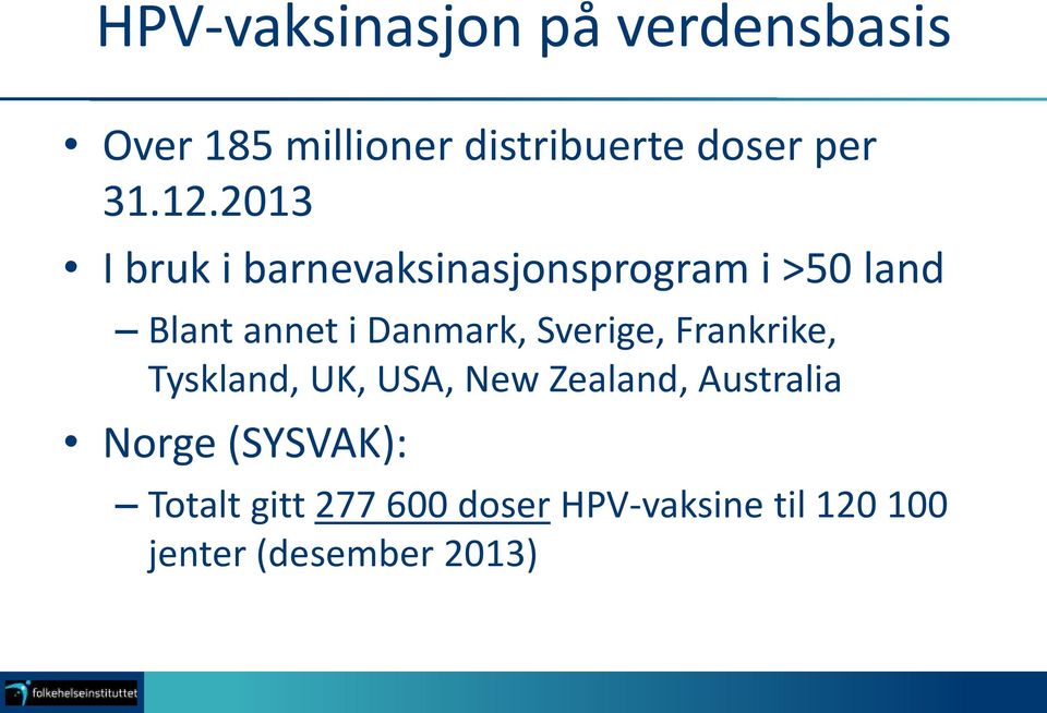 2013 I bruk i barnevaksinasjonsprogram i >50 land Blant annet i Danmark,