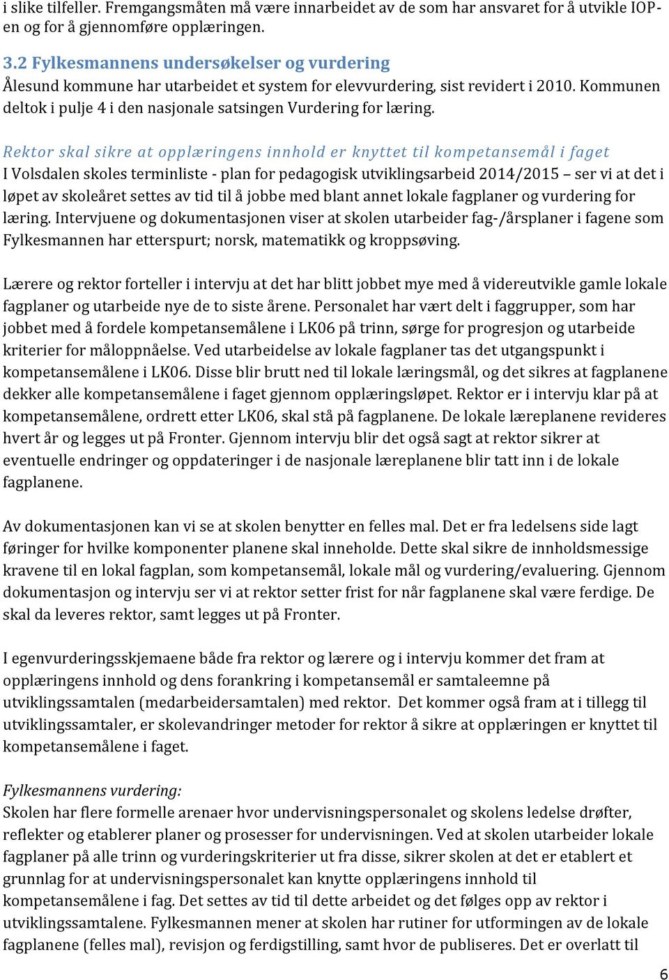 Rektor skal sikre at opplæringens innhold er knyttet til kompetansemål i faget I Volsdalen skoles terminliste - plan for pedagogisk utviklingsarbeid 2014/2015 ser vi at det i løpet av skoleåret