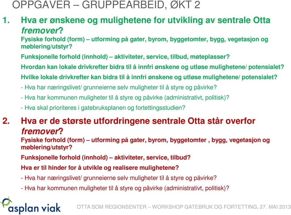 Hvilke lokale drivkrefter kan bidra til å innfri ønskene og utløse mulighetene/ potensialet? - Hva har næringslivet/ grunneierne selv muligheter til å styre og påvirke?