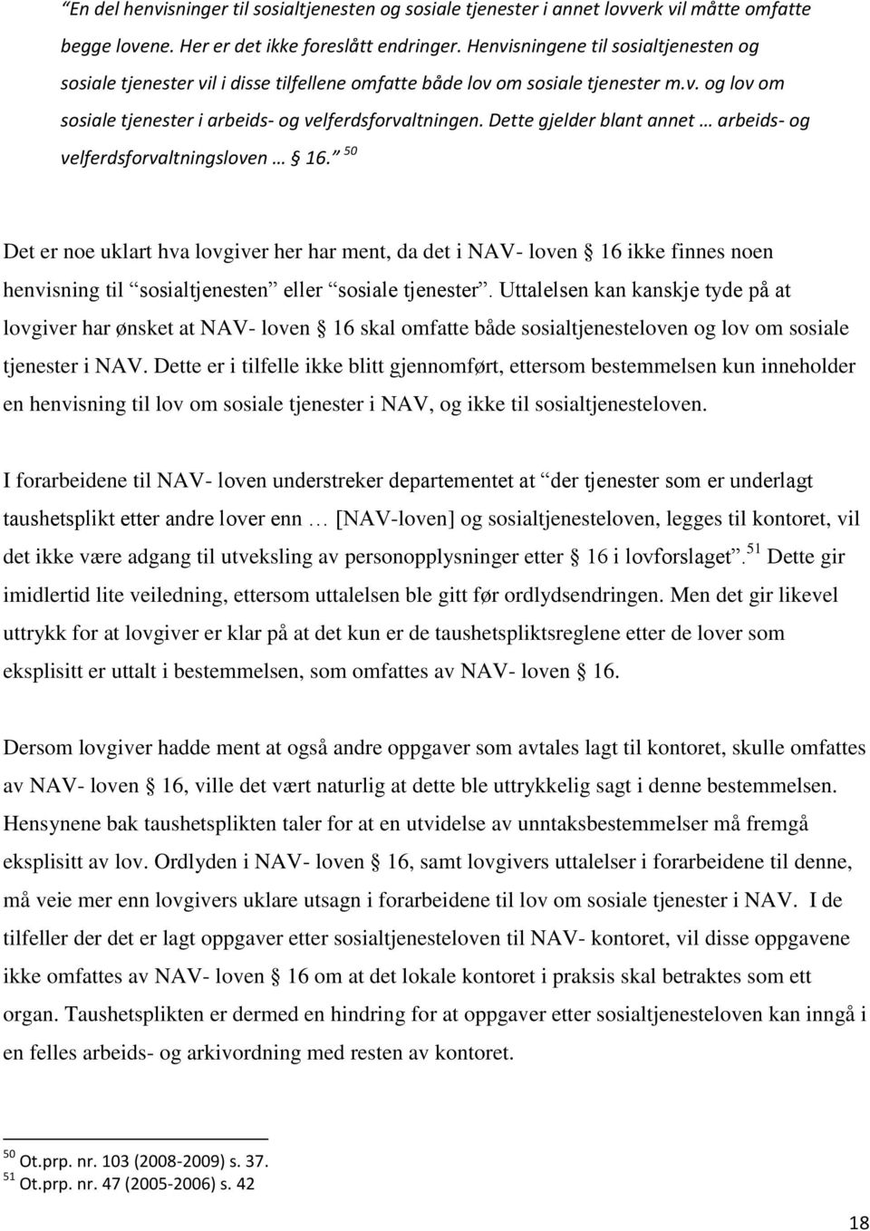 Dette gjelder blant annet arbeids- og velferdsforvaltningsloven 16.