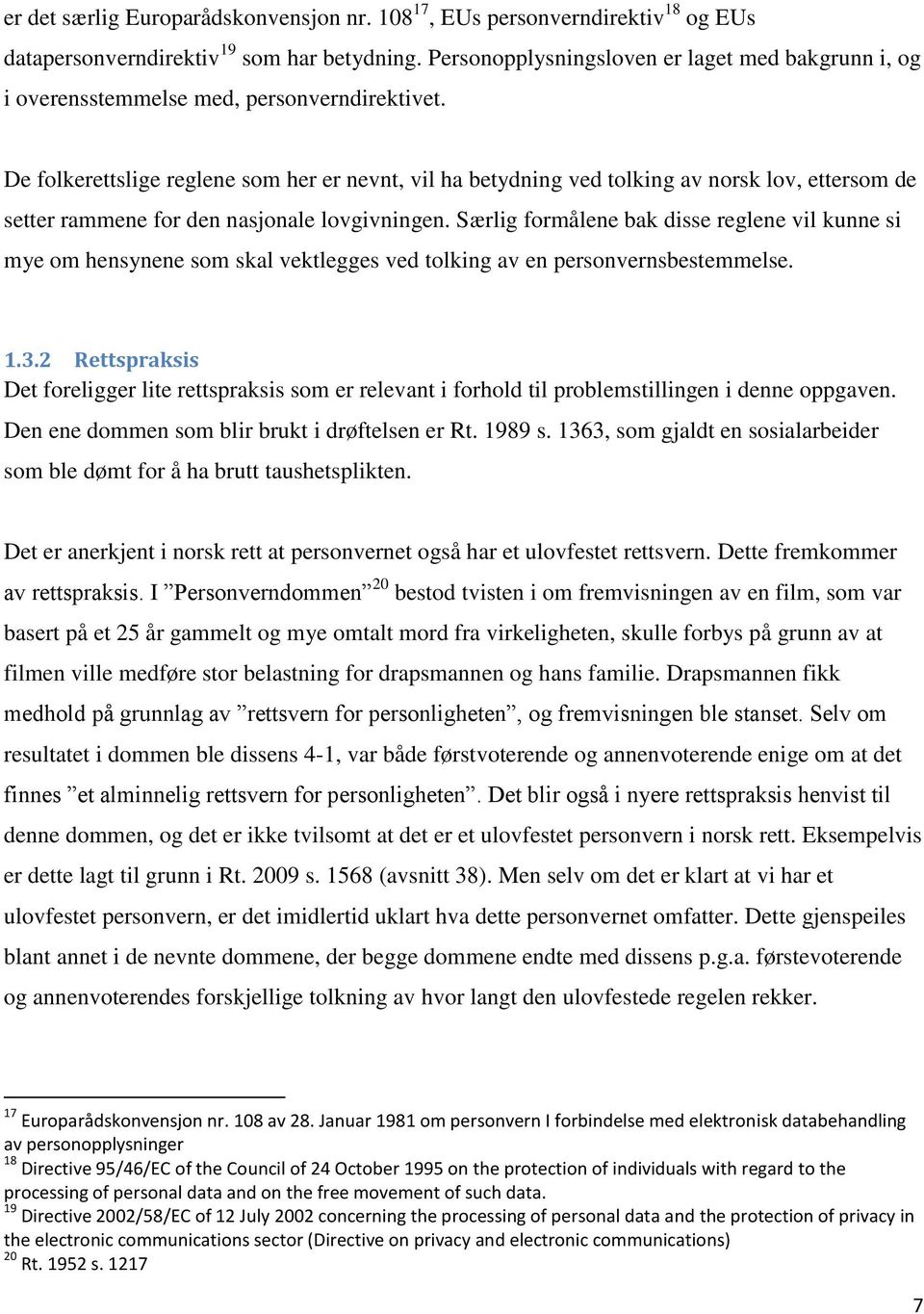 De folkerettslige reglene som her er nevnt, vil ha betydning ved tolking av norsk lov, ettersom de setter rammene for den nasjonale lovgivningen.